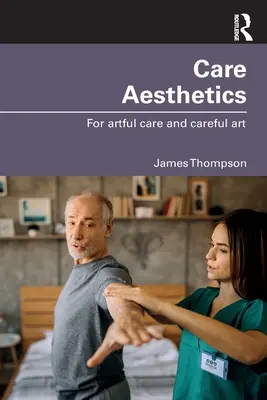 Pflege-Ästhetik: Für kunstvolle Pflege und sorgsame Kunst - Care Aesthetics: For Artful Care and Careful Art