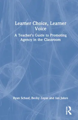 Learner Choice, Learner Voice: Ein Leitfaden für Lehrer zur Förderung der Handlungskompetenz im Klassenzimmer - Learner Choice, Learner Voice: A Teacher's Guide to Promoting Agency in the Classroom