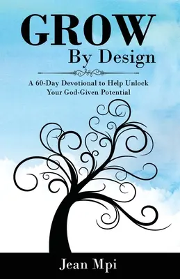 Wachsen nach Plan: Eine 60-tägige Andacht, die Ihnen hilft, Ihr gottgegebenes Potenzial zu entfalten - Grow By Design: A 60-day Devotional to Help Unlock Your God-Given Potential