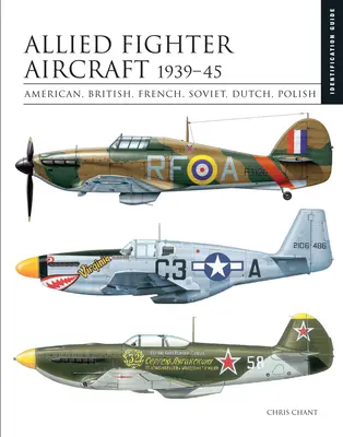 Alliierte Kampfflugzeuge 1939-45: Amerikanisch, Britisch, Französisch, Sowjetisch, Niederländisch, Polnisch - Allied Fighter Aircraft 1939-45: American, British, French, Soviet, Dutch, Polish