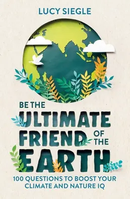 Sei der ultimative Freund der Erde: 100 Fragen zur Steigerung deines Klima- und Natur-IQ - Be the Ultimate Friend of the Earth: 100 Questions to Boost Your Climate and Nature IQ