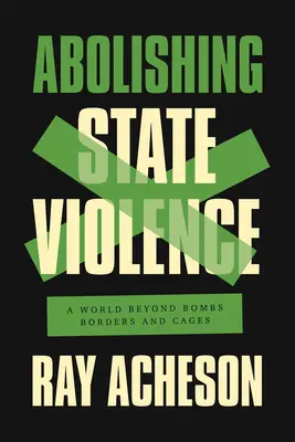 Die Abschaffung staatlicher Gewalt: Eine Welt jenseits von Bomben, Grenzen und Käfigen - Abolishing State Violence: A World Beyond Bombs, Borders, and Cages