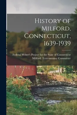 Geschichte von Milford, Connecticut, 1639-1939 - History of Milford, Connecticut, 1639-1939
