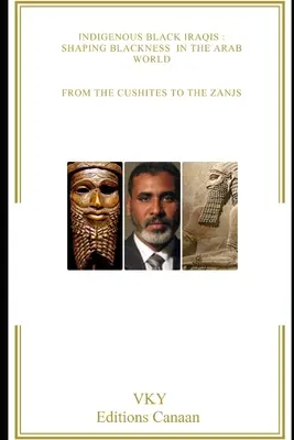 Eingeborene Schwarze Iraker: Die Gestaltung des Schwarzseins in der arabischen Welt Von den Kuschiten zu den Zanjs - Indigenous Black Iraqis: Shaping Blackness in the Arab World From the Cushites to the Zanjs