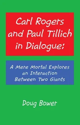 Carl Rogers und Paul Tillich im Dialog: Ein Normalsterblicher erforscht die Interaktion zwischen zwei Giganten - Carl Rogers and Paul Tillich in Dialogue: A Mere Mortal Explores an Interaction Between Two Giants