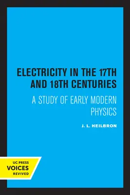 Elektrizität im 17. und 18. Jahrhundert: Eine Studie über die Physik der frühen Neuzeit - Electricity in the 17th and 18th Centuries: A Study of Early Modern Physics