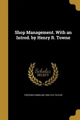 Betriebsführung. Mit einem Vorwort von Henry R. Towne - Shop Management. With an Introd. by Henry R. Towne