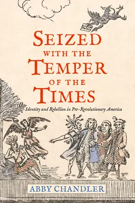 Ergriffen vom Temperament der Zeit: Identität und Rebellion im vorrevolutionären Amerika - Seized with the Temper of the Times: Identity and Rebellion in Pre-Revolutionary America