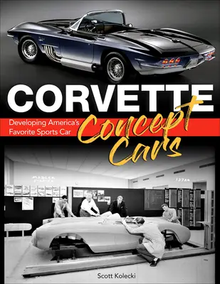 Corvette Concept Cars: Die Entwicklung von Amerikas beliebtestem Sportwagen - Corvette Concept Cars: Developing America's Favorite Sports Car