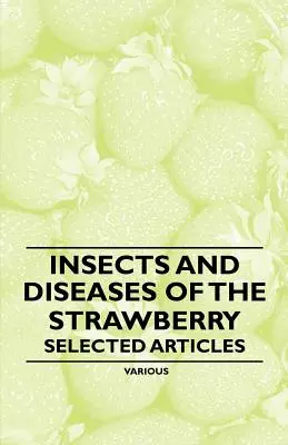 Insekten und Krankheiten der Erdbeere - Ausgewählte Artikel - Insects and Diseases of the Strawberry - Selected Articles