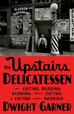 Das Delikatessengeschäft im Obergeschoss: Über das Essen, das Lesen, das Lesen über das Essen und das Essen beim Lesen - The Upstairs Delicatessen: On Eating, Reading, Reading about Eating, and Eating While Reading