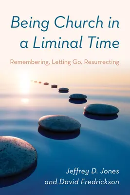 Kirche sein in einer schwachen Zeit: Erinnern, Loslassen, Wiederauferstehen - Being Church in a Liminal Time: Remembering, Letting Go, Resurrecting