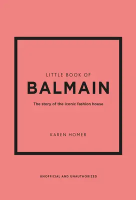 Kleines Buch von Balmain: Die Geschichte eines ikonischen Modehauses - Little Book of Balmain: The Story of the Iconic Fashion House