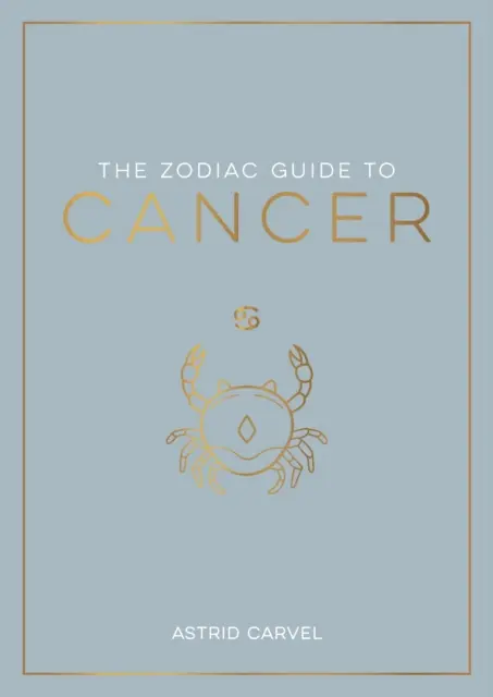 Leitfaden für das Sternzeichen Krebs - Der ultimative Leitfaden zum Verständnis Ihres Sternzeichens, zur Entschlüsselung Ihres Schicksals und zur Entschlüsselung der Weisheit der Sterne - Zodiac Guide to Cancer - The Ultimate Guide to Understanding Your Star Sign, Unlocking Your Destiny and Decoding the Wisdom of the Stars