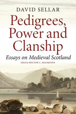 Stammbäume, Macht und Clanship: Aufsätze zum mittelalterlichen Schottland - Pedigrees, Power and Clanship: Essays on Medieval Scotland