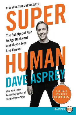 Super Human: Der kugelsichere Plan, rückwärts zu altern und vielleicht sogar ewig zu leben - Super Human: The Bulletproof Plan to Age Backwards and Maybe Even Live Forever