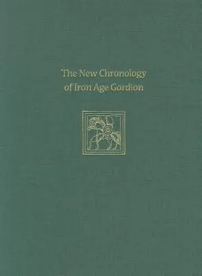 Die neue Chronologie des eisenzeitlichen Gordion - The New Chronology of Iron Age Gordion