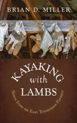 Kajakfahren mit Lämmern: Notizen eines Landwirts aus Ost-Tennessee - Kayaking with Lambs: Notes from an East Tennessee Farmer