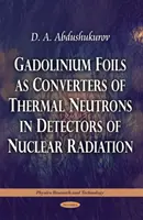 Gadoliniumfolien als Konverter thermischer Neutronen in Kernstrahlungsdetektoren - Gadolinium Foils as Converters of Thermal Neutrons in Detectors of Nuclear Radiation