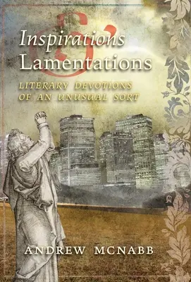 Inspirationen und Klagelieder: Literarische Andachten der ungewöhnlichen Art - Inspirations & Lamentations: Literary Devotions of an Unusual Sort