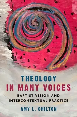 Theologie mit vielen Stimmen: Baptistische Vision und interkontextuelle Praxis - Theology in Many Voices: Baptist Vision and Intercontextual Practice