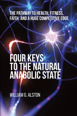 Vier Schlüssel zum natürlichen anabolen Zustand: Der Weg zu Gesundheit, Fitness, Glaube und einem enormen Wettbewerbsvorteil - Four Keys to the Natural Anabolic State: The Pathway to Health, Fitness, Faith, and a Huge Competitive Edge