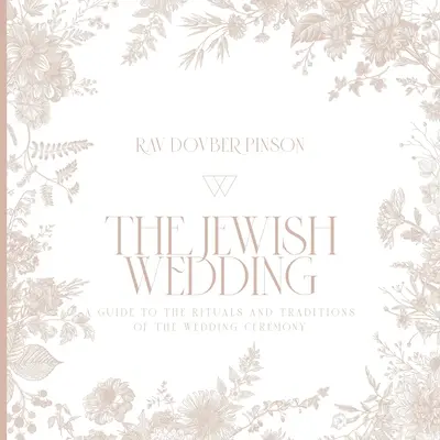 Die jüdische Hochzeit: Ein Leitfaden zu den Ritualen und Traditionen der Hochzeitszeremonie - The Jewish Wedding: A Guide to the Rituals and Traditions of the Wedding Ceremony