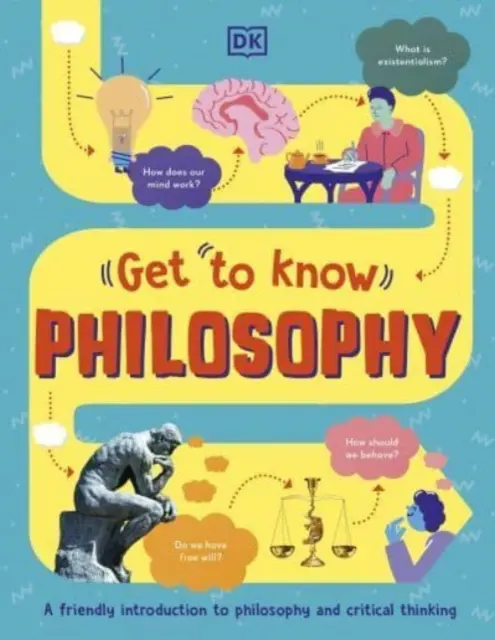 Kennenlernen: Philosophie - Ein unterhaltsamer, visueller Leitfaden zu den Schlüsselfragen und großen Ideen - Get To Know: Philosophy - A Fun, Visual Guide to the Key Questions and Big Ideas