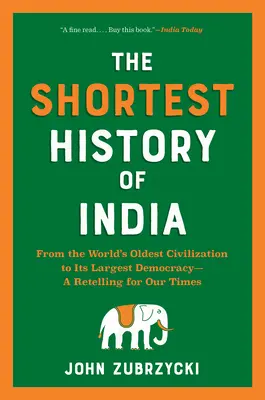 Die kürzeste Geschichte Indiens: Von der ältesten Zivilisation der Welt zu ihrer größten Demokratie - eine Neuerzählung für unsere Zeit - The Shortest History of India: From the World's Oldest Civilization to Its Largest Democracy--A Retelling for Our Times