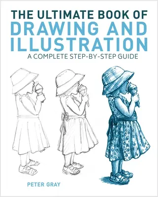 Das ultimative Buch zum Zeichnen und Illustrieren: Eine komplette Schritt-für-Schritt-Anleitung - The Ultimate Book of Drawing and Illustration: A Complete Step-By-Step Guide