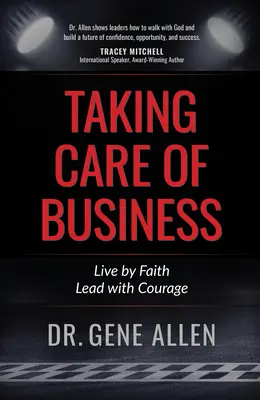 Sich um das Geschäft kümmern: Aus dem Glauben leben, mit Mut führen - Taking Care of Business: Live by Faith, Lead with Courage