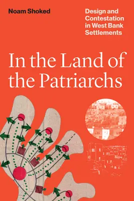 Im Land der Patriarchen - Gestaltung und Anfechtung in Siedlungen im Westjordanland - In the Land of the Patriarchs - Design and Contestation in West Bank Settlements