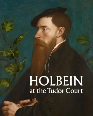 Holbein am Hof der Tudors - Holbein at the Tudor Court