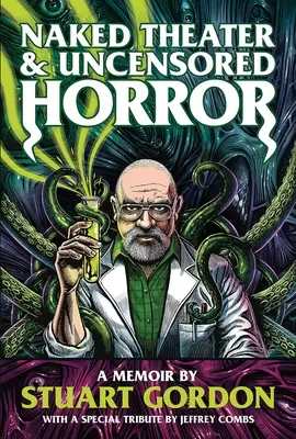 Nacktes Theater und unzensierter Horror: Ein Memoir von Stuart Gordon - Naked Theater & Uncensored Horror: A Memoir by Stuart Gordon