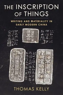 Die Inschrift der Dinge: Schrift und Materialität im China der frühen Neuzeit - The Inscription of Things: Writing and Materiality in Early Modern China