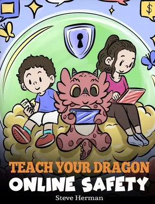Bringen Sie Ihrem Drachen Online-Sicherheit bei: Eine Geschichte über den sicheren und verantwortungsbewussten Umgang mit dem Internet - Teach Your Dragon Online Safety: A Story About Navigating the Internet Safely and Responsibly