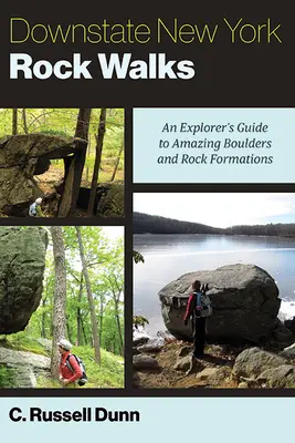 Felsenwanderungen in Downstate New York: Ein Führer für Entdecker zu erstaunlichen Felsblöcken und Felsformationen - Downstate New York Rock Walks: An Explorer's Guide to Amazing Boulders and Rock Formations