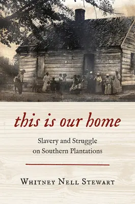 Das ist unser Zuhause: Sklaverei und Kampf auf den Plantagen der Südstaaten - This Is Our Home: Slavery and Struggle on Southern Plantations