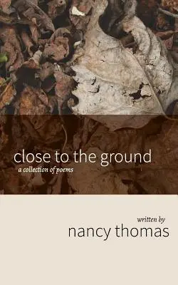 Nah am Boden: Eine Sammlung von Gedichten - Close to the Ground: A Collection of Poems