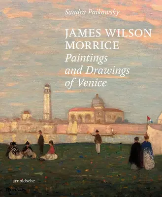 James Wilson Morrice - Gemälde und Zeichnungen aus Venedig - James Wilson Morrice - Paintings and Drawings of Venice