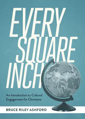 Jeder Quadratzentimeter: Eine Einführung in das kulturelle Engagement für Christen - Every Square Inch: An Introduction to Cultural Engagement for Christians