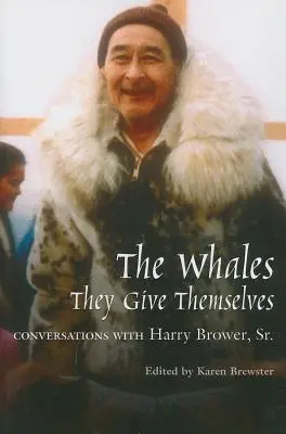 Wale, sie geben sich selbst: Gespräche mit Harry Brower, Sr. - Whales, They Give Themselves: Conversations with Harry Brower, Sr.