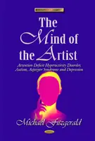 Der Geist des Künstlers - Aufmerksamkeitsdefizit-Hyperaktivitätsstörung, Autismus, Asperger-Syndrom und Depression - Mind of the Artist - Attention Deficit Hyperactivity Disorder, Autism, Asperger Syndrome & Depression