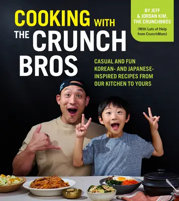 Kochen mit den Crunchbros: Lässige und lustige koreanische und japanische Rezepte aus unserer Küche für Sie - Cooking with the Crunchbros: Casual and Fun Korean- And Japanese-Inspired Recipes from Our Kitchen to Yours