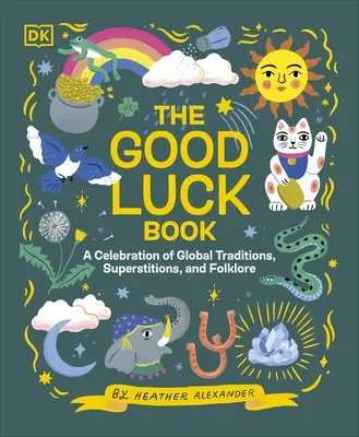 Das Glücksbuch - Ein Fest der globalen Traditionen, des Aberglaubens und der Folklore - Good Luck Book - A Celebration of Global Traditions, Superstitions, and Folklore