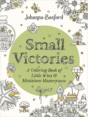 Kleine Siege: Ein Malbuch der kleinen Siege und Miniatur-Meisterwerke - Small Victories: A Coloring Book of Little Wins and Miniature Masterpieces