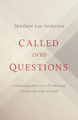 Zu Fragen berufen: Die Liebe zum Lernen im Leben des Glaubens kultivieren - Called Into Questions: Cultivating the Love of Learning Within the Life of Faith
