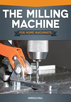 Die Fräsmaschine für Heimwerker - The Milling Machine for Home Machinists