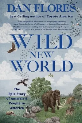 Wilde neue Welt: Die epische Geschichte von Tieren und Menschen in Amerika - Wild New World: The Epic Story of Animals and People in America