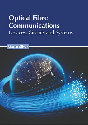 Glasfaser-Kommunikation: Geräte, Schaltkreise und Systeme - Optical Fibre Communications: Devices, Circuits and Systems